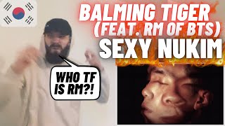 Hardcore Rap Fan Reacts To Balming Tiger - 섹시느낌 SEXY NUKIM (feat. RM of BTS)