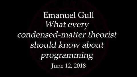 2018-06-12 What every condensed matter theorist should know about programming - Emanuel Gull
