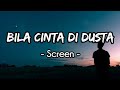 Bila Cinta Didusta - Screen (Lirik)