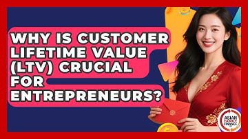 Why Is Customer Lifetime Value (LTV) Crucial For Entrepreneurs? - Asian Family Finance Pro