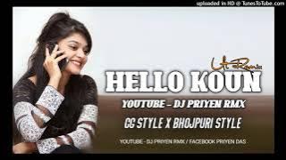 HELLO KOUN DJ PRIYEN UT RMX CG STYLE  X BHOJPURI STYLE