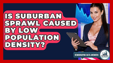 Is Suburban Sprawl Caused By Low Population Density? - Demographic Data Answers