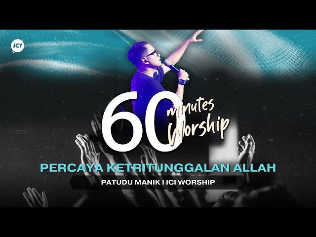 LIVE 60 MINUTES WORSHIP - PERCAYA KETRITUNGGALAN ALLAH feat Patudu Manik & ICI Worship class=