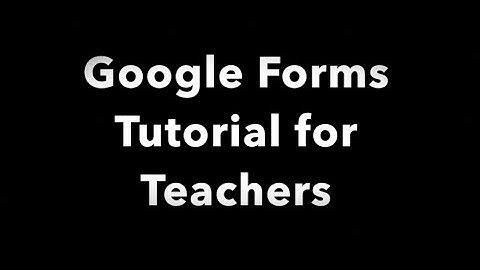 Google Forms Tutorial for Teachers