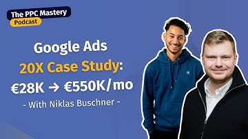 20X Case study: from €28K to €550K in 1.5 years with Google Ads (with Niklas Buschner) | Ep 22