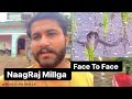 Naagraj mille face to face  mukul pajwala  vlogs  2022