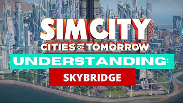 Simcity | Cities Of Tomorrow: Skybridge | Tips For Successful Cities |