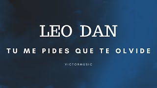 LEO DAN - TU ME PIDES QUE TE OLVIDE (LETRA)