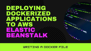Writing Dockerfile | Deploying Dockerized Apps to AWS Elastic Beanstalk