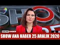 Show Ana Haber 25 Aralık 2020