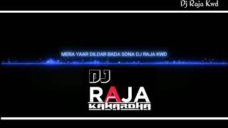 Mera Yaar Dildar Bada | Remix by | Dj Raja kwd