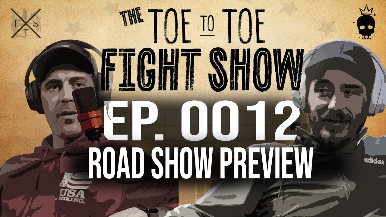 The Toe to Toe Fight Show | Ep 0012 - Road Show Preview - YouTube