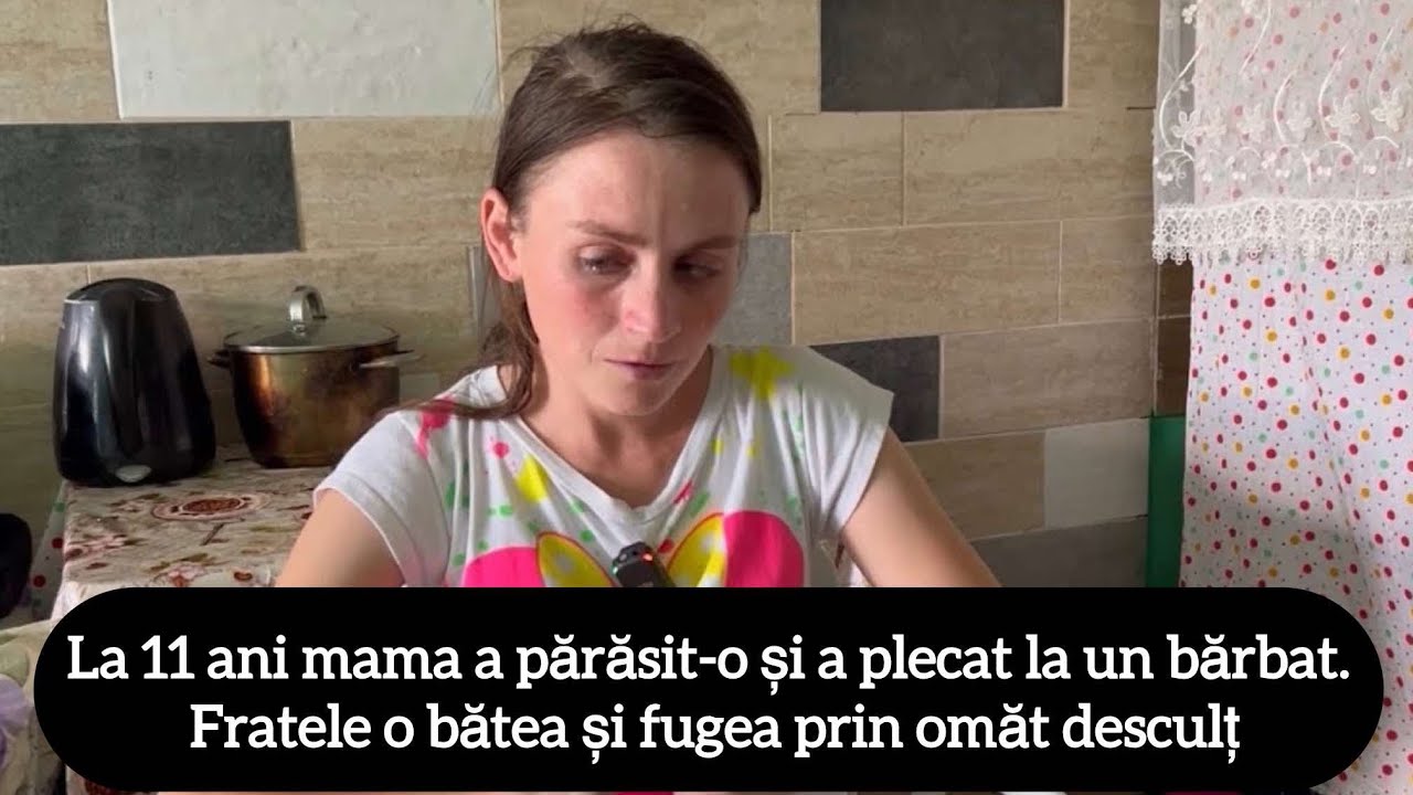La 11 ani mama a părăsit-o și a plecat la un bărbat. Fratele o bătea și fugea prin omăt desculț