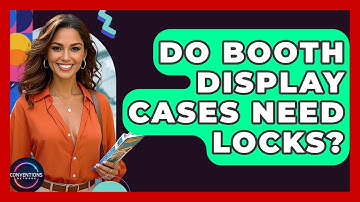 Do Booth Display Cases Need Locks? - Conventions Network