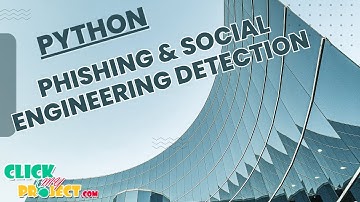 Python Cyber Security -  Phishing and Social Engineering Detection - ClickMyProject