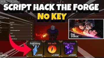 Hướng Dẫn Cách Hack The Forge - Script Auto Farm ,Auto Forge, Auto Mine, kill aura,chạy nhanh NO KEY