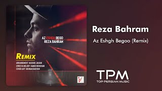 Reza Bahram - Az Eshgh Bego (Remix) - ریمیکس آهنگ از عشق بگو از رضا بهرام