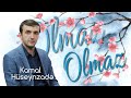 Kamal Hüseynzadə  - Olmaz-olmaz ( qəzəl )