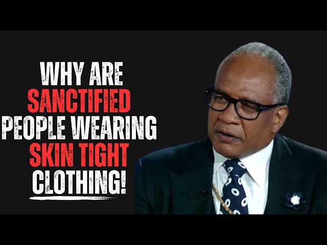 Why Are Sanctified People Wearing Skin Tight Clothing? class=