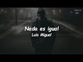 Luis Miguel - Nada Es Igual (LETRA)