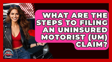 What Are The Steps To Filing An Uninsured Motorist (UM) Claim? - Auto Coverage Explained