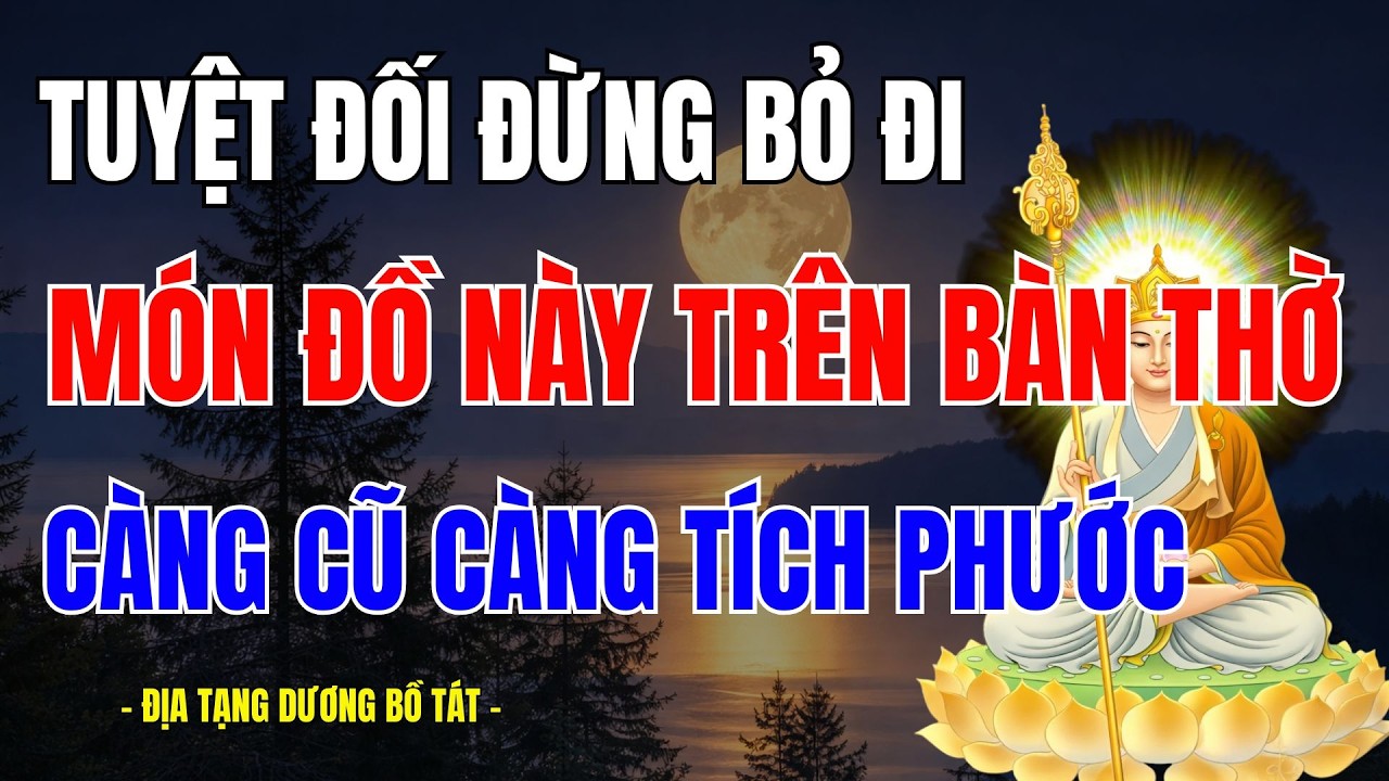 BÀN THỜ PHẬT CÓ MÓN ĐỒ NÀY TUYỆT ĐỐI ĐỪNG BỎ ĐI, CÀNG CŨ CÀNG TÍCH PHƯỚC, CON CHÁU ĐỜI ĐỜI BÌNH AN.