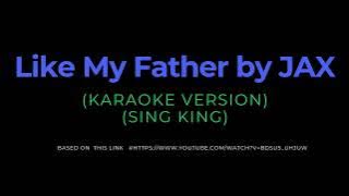 Like My Father by JAX- Karaoke Version (sing king)