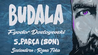 Budala - Fyodor Dostoyevski (Sesli Kitap 5.Parça) (SON) (Rana Toka)
