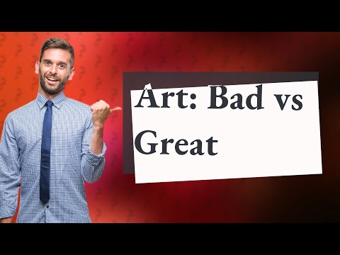 How Can I Tell the Difference Between Bad and Great Art?