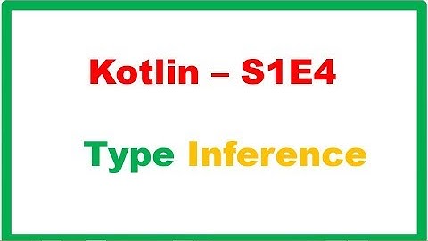 Kotlin S1E4 : Type Inference