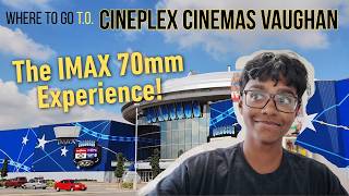 IMAX 70mm at Cineplex Vaughan Where to go T O