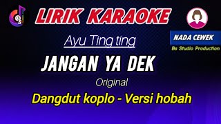 JANGAN YA DEK karaoke nada cewek | dangdut koplo - Ayu ting ting (lirik lagu)