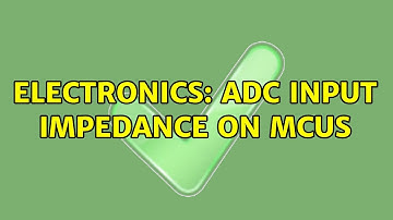 Electronics: ADC input impedance on MCUs (5 Solutions!!)