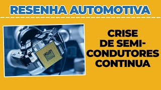 Crise dos semicondutores continua | Resenha Automotiva Podcast motores e ação