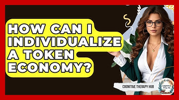 How Can I Individualize A Token Economy? - Cognitive Therapy Hub