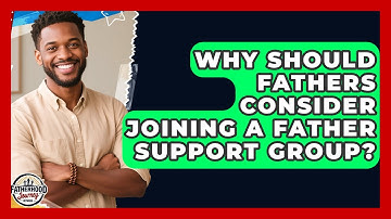 Why Should Fathers Consider Joining a Father Support Group? | Fatherhood Journey Network News