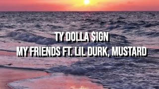 Ty Dolla $ign- My Friends ft. Lil Durk, Mustard [Lyrics]