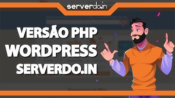 Como atualizar a Versão do PHP do WordPress na Serverdo.in (Rápido e Fácil) 2022