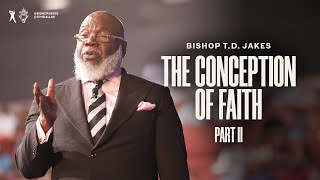 The Conception of Faith: Part 2  Bishop T.D. Jakes