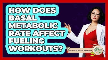 How Does Basal Metabolic Rate Affect Fueling Workouts? - Your Nutrition Network