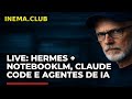 LIVE: Hermes + NotebookLM, Claude Code e Agentes de IA