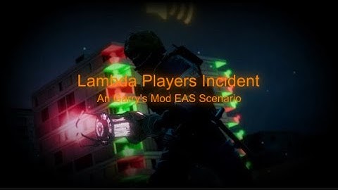 The Lambda Players Incident An Garry’s Mod EAS Scenario PART 1