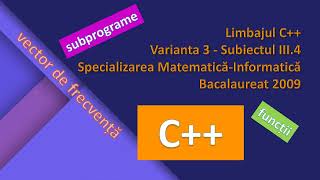 Bac 2009 - Limbajul C++ Varianta 3 - Subiectul III.4 Specializarea Matematică-Informatică