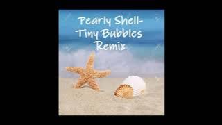 Pearly Shell-Tiny Bubbles Remix