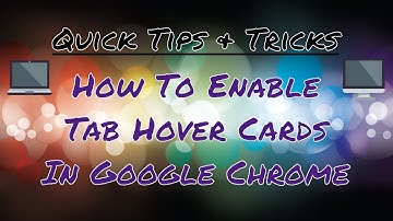 How To Enable Tab Hover Cards In Google Chrome Browser