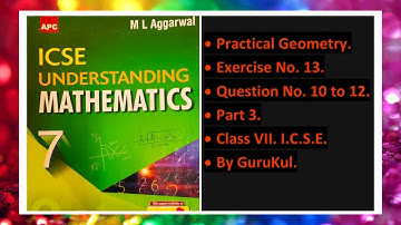 Practical Geometry, Ex 13, Part 3, Class 7, M L Aggarwal - ICSE UNDERSTANDING MATHEMATICS