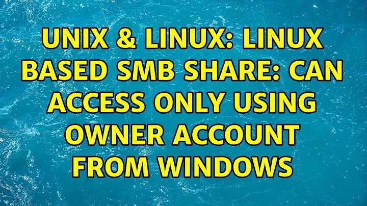Unix & Linux: Linux based SMB share: can access only using owner account from Windows