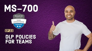 MS-700 Exam EP 33: Creating DLP Policies for Teams