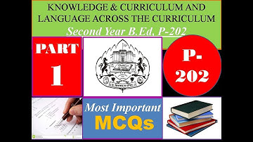 P 202 KNOWLEDGE CURRICULUM AND LANGUAGE ACROSS THE CURRICULUM || B.ED SECOND YEAR MCQs || PART 1
