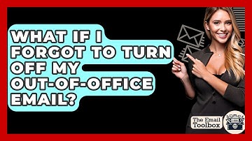What If I Forgot To Turn Off My Out-of-office Email? - TheEmailToolbox.com